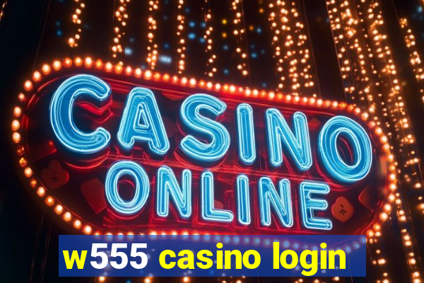 w555 casino login